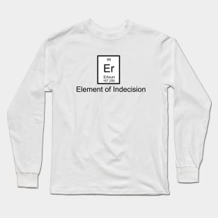 Er - Element of Indecision Long Sleeve T-Shirt